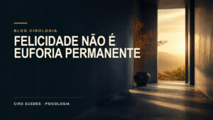 Felicidade e busca interior: bem-estar não é euforia permanente