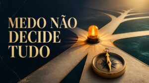 Medo: como recuperar escolhas sem ignorar a função de proteção