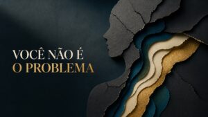 Quando o problema vira identidade: como separar quem você é do que viveu