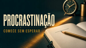 Procrastinação: por que adiamos e como começar