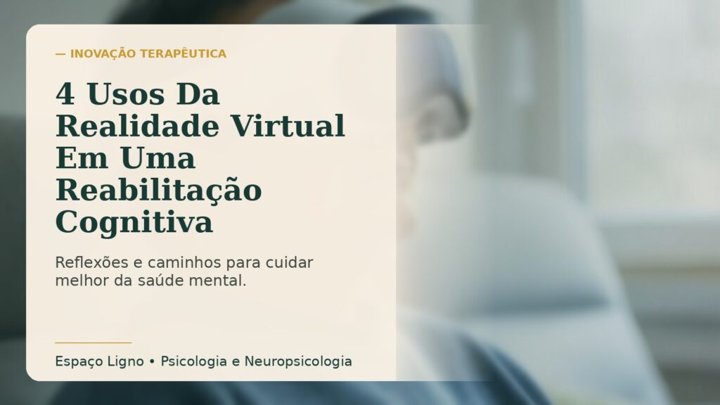 4 Usos Da Realidade Virtual Em Uma Reabilitação Cognitiva