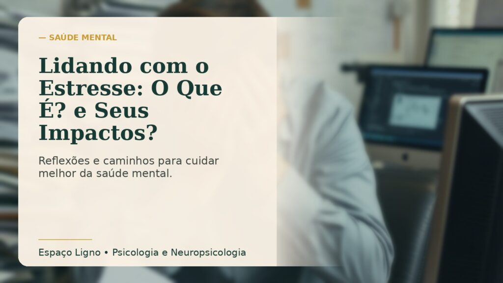 Lidando com o Estresse: O Que É? e Seus Impactos?