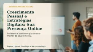 Crescimento Pessoal e Estratégias Digitais: Sua Presença Online