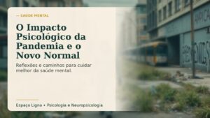 O Impacto Psicológico da Pandemia e o Novo Normal