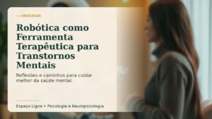 Robótica como Ferramenta Terapêutica para Transtornos Mentais