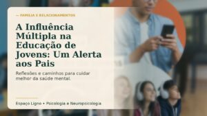 A Influência Múltipla na Educação de Jovens: Um Alerta aos Pais