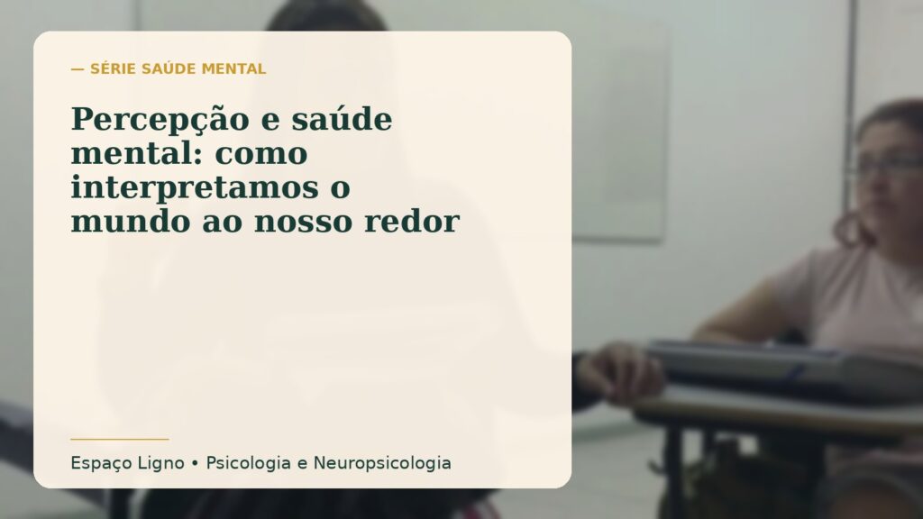 Percepção e saúde mental: como interpretamos o mundo ao nosso redor